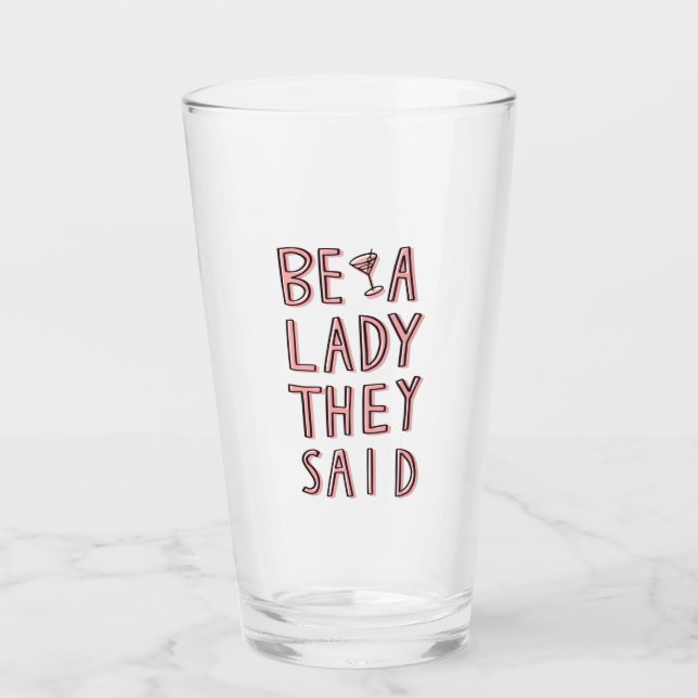 Be A Lady They Said Glass (Front)