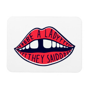 Be A Lady They Said Lips Magnet