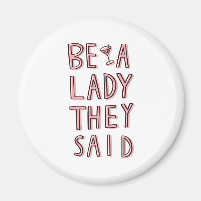Be A Lady They Said Magnet (Front)