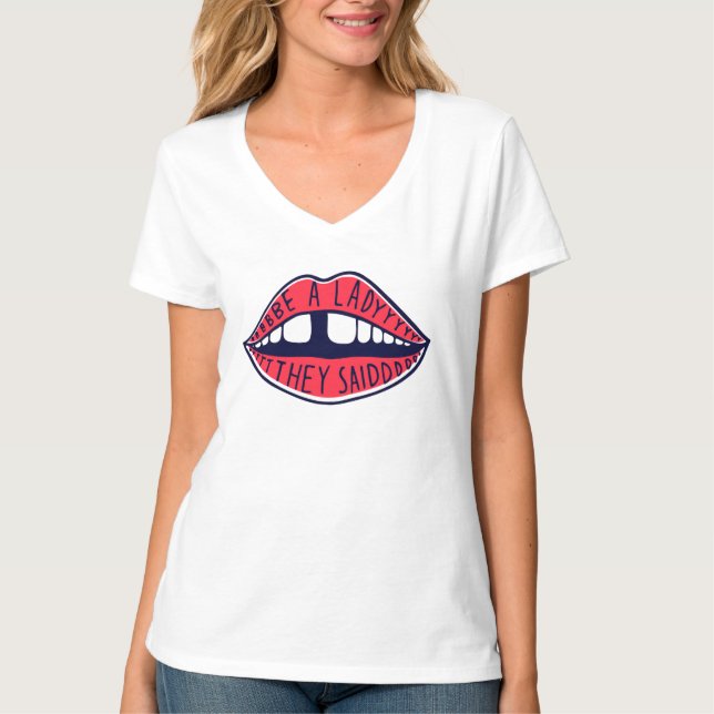 Be A Lady They Said T-Shirt (Front)