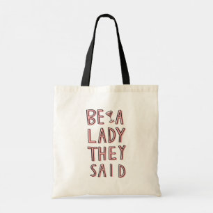 Be A Lady They Said Tote Bag