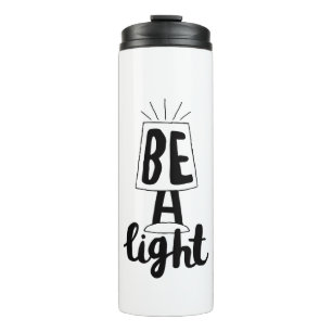 Be A Light Cute Type Graphics Quotes to Encourage Thermal Tumbler