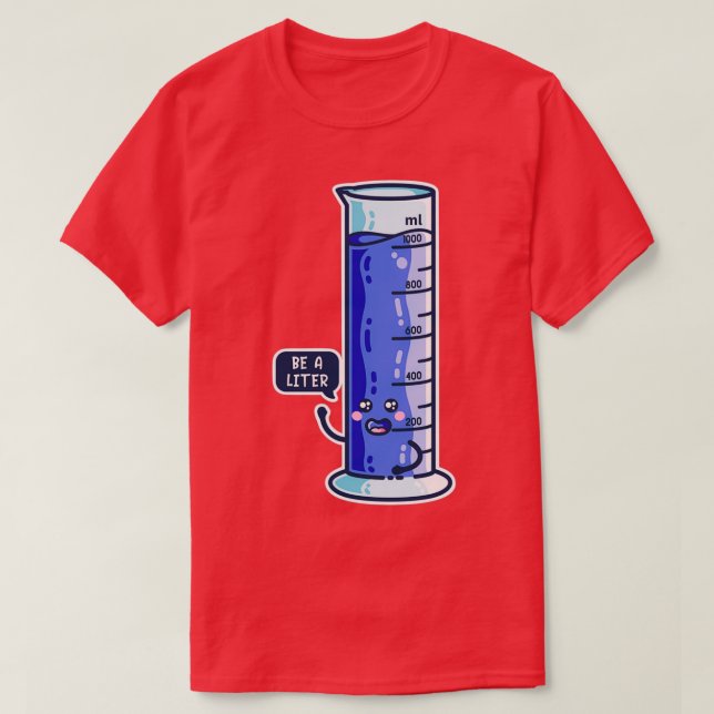 Be A Litre Graduated Cylinder  T-Shirt (Design Front)