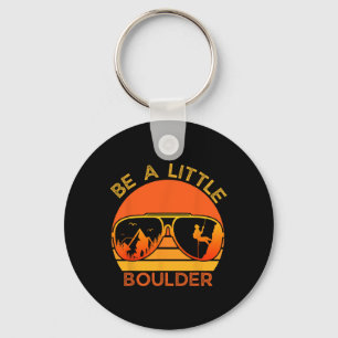 Be A Little Boulder Funny Quote Rock Climbing Sung Key Ring
