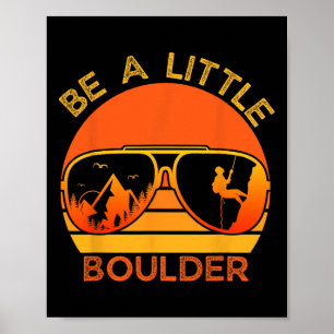 Be A Little Boulder Funny Quote Rock Climbing Sung Poster