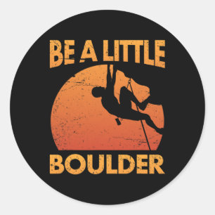 Be A Little Boulder Pun For Rock Climbing Climbers Classic Round Sticker