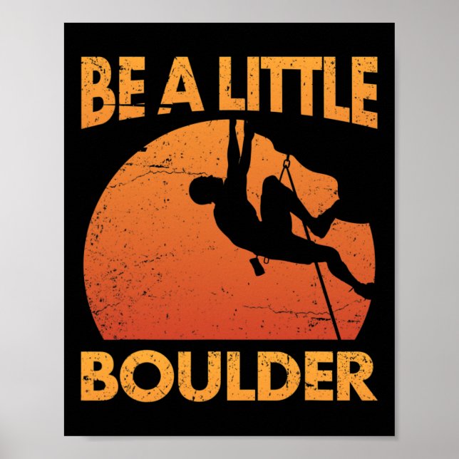Be A Little Boulder Pun For Rock Climbing Climbers Poster (Front)