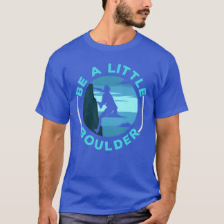 Be A Little Boulder Rock Climber Bouldering vintag T-Shirt