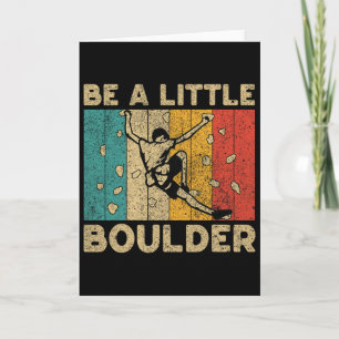 Be A Little Boulder Walls Funny Rock Climbing Boul Card