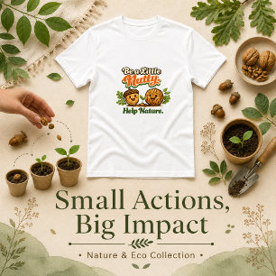 Be a Little Nutty Help Nature saying T-Shirt