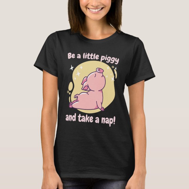 Be A Little Piggy & Take A Nap! Retro Cute Funny P T-Shirt (Front)