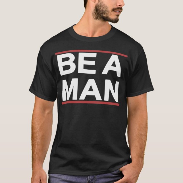 Be A Man - Bostonbeaman T-Shirt (Front)