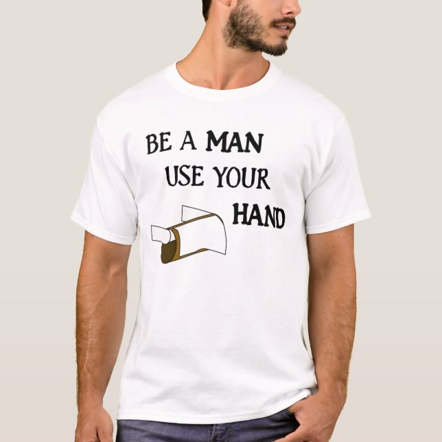 Be A Man Use Your Hand T-Shirt (Front)