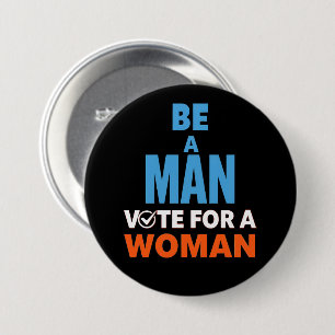 Be A Man Vote For A Woman Election Democrat 7.5 Cm Round Badge