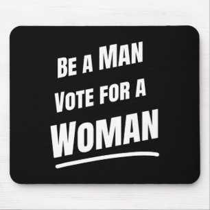 Be A Man Vote For A Woman - Harris 2024 - Kamala H Mouse Mat