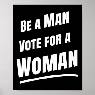 Be A Man Vote For A Woman - Harris 2024 - Kamala H Poster