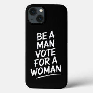 Be A Man Vote For A WomanHarris 2024 Kamala Harris iPhone 13 Case