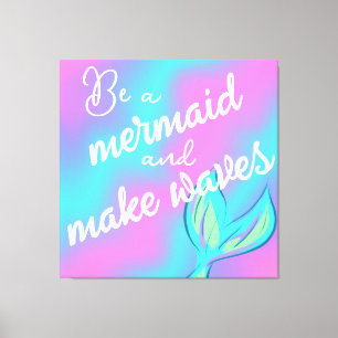Be a Mermaid and Make Waves Canvas Print