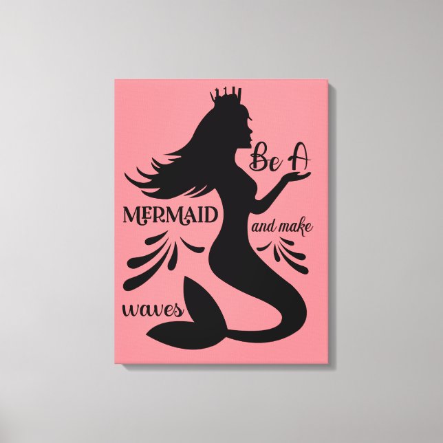 Be a Mermaid and Make Waves Canvas Print (Front)