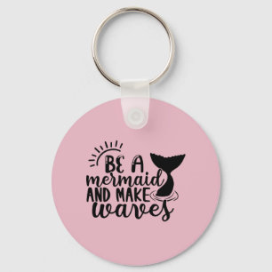 Be A Mermaid and Make Waves Pink Key Ring