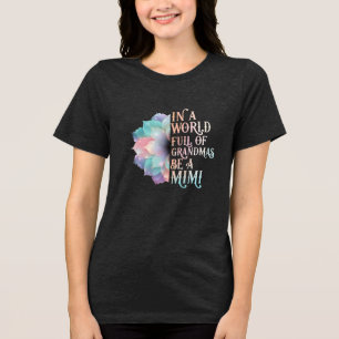 Be a Mimi in a World of Grandmas Tri-Blend Shirt