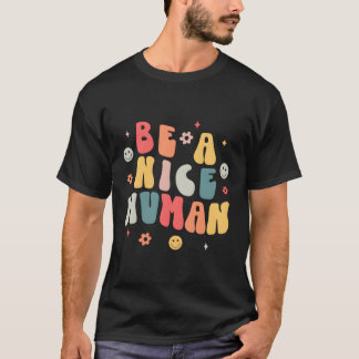 Be A Nice Hu Nice And Kindness Inspirational T-Shirt