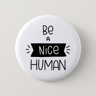 Be A Nice Human 6 Cm Round Badge