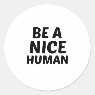 BE A NICE HUMAN CLASSIC ROUND STICKER