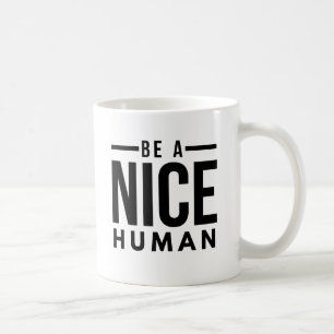 Be A NICE HUMAN Coffee Mug