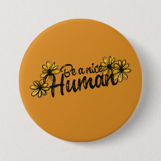 Be a Nice human fun humanity be kind art 7.5 Cm Round Badge