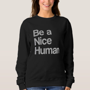Be A Nice Human Inspirational Christian Motivation Sweatshirt
