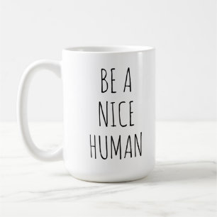 Be A Nice Human Inspirational Coffee Mug