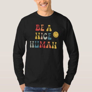 Be A Nice Human Inspirational Groovy Retro T-Shirt