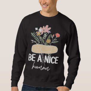 Be A Nice Human Inspirational Quote Motivational P Sweatshirt