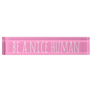 Be a Nice Human Kindness Sayings in Pink Nameplate