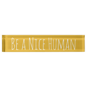 Be a Nice Human Kindness Sayings Nameplate