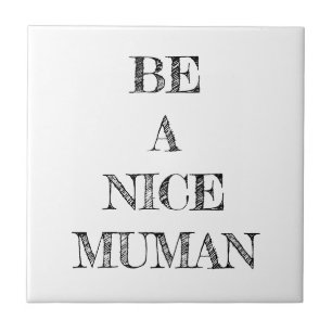 Be a Nice Human Kindness Tile