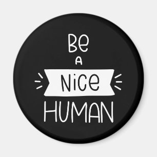 Be A Nice Human Magnet