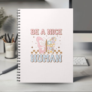 Be A Nice Human Motivational Sayings Good Vibes Notebook
