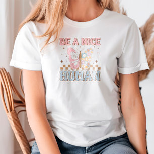 Be A Nice Human Motivational Sayings Good Vibes T-Shirt
