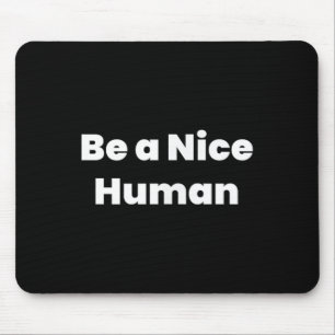 Be A Nice Human Mouse Mat