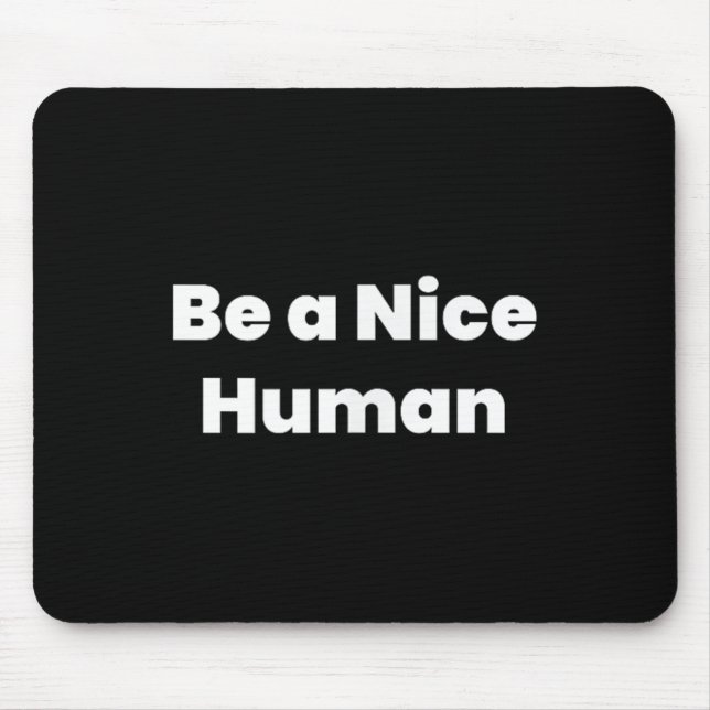 Be A Nice Human  Mouse Mat (Front)