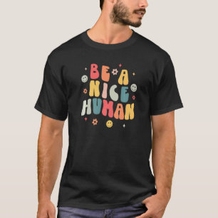 Be A Nice Human  Nice And Kindness  Inspirational T-Shirt