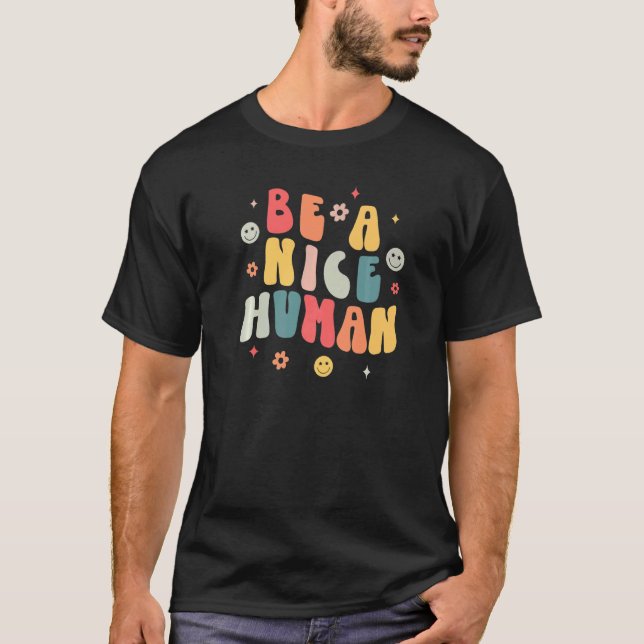 Be A Nice Human  Nice And Kindness  Inspirational T-Shirt (Front)