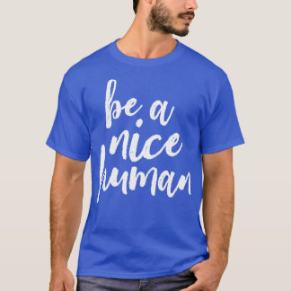 Be A Nice Human White T-Shirt