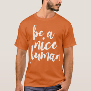 Be A Nice Human White T-Shirt