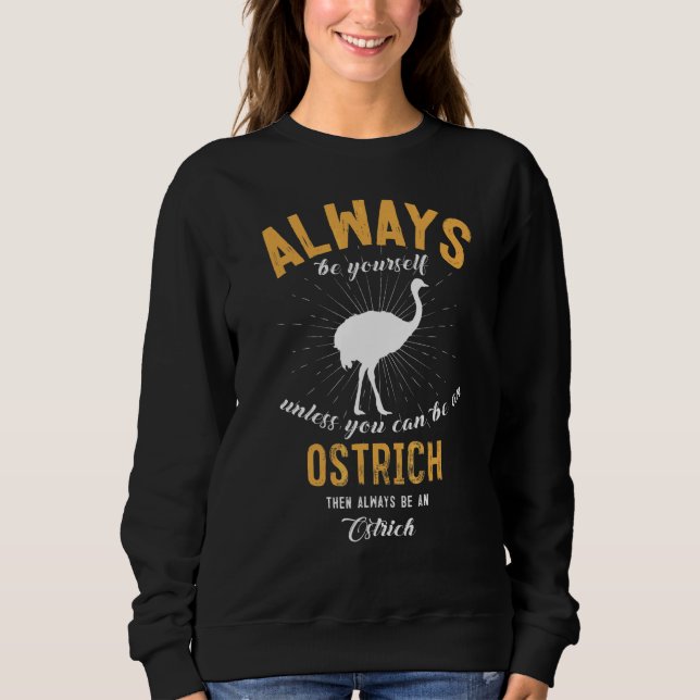 Be A Ostrich Sweatshirt (Front)