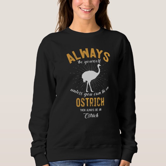 Be A Ostrich Sweatshirt (Front)