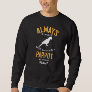 Be A Parrot Sweatshirt