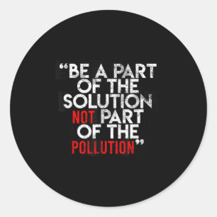 Be A Part Of The Solution Environmental Sayings Qu Classic Round Sticker